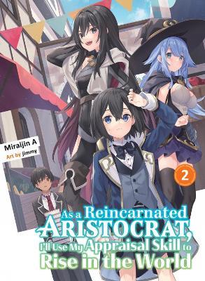 As A Reincarnated Aristocrat, I'll Use My Appraisal Skill To Rise In The World 2 (light Novel) - Miraijin A - cover