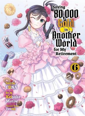Saving 80,000 Gold in Another World for my Retirement 6 (light novel) - Funa - cover