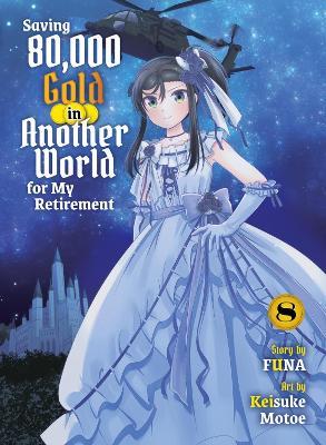 Saving 80,000 Gold in Another World for my Retirement 8 (light novel) - Funa - cover