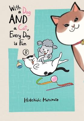 With a Dog AND a Cat, Every Day is Fun, Volume 8 - Hidekichi Matsumoto - cover