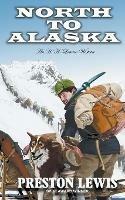 North To Alaska: An H.H. Lomax Western - Preston Lewis - cover