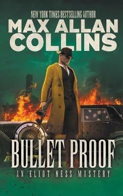 Bullet Proof: An Eliot Ness Mystery - Max Allan Collins - cover