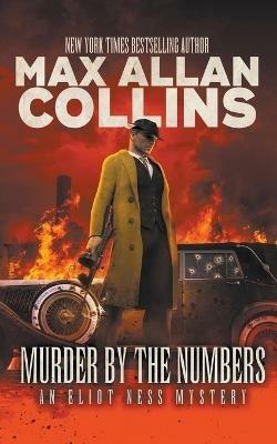 Murder By The Numbers: An Eliot Ness Mystery - Max Allan Collins - cover