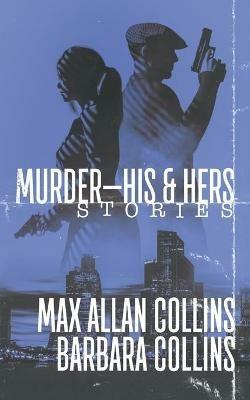 Murder-His & Hers: Stories - Max Allan Collins,Barbara Collins - cover