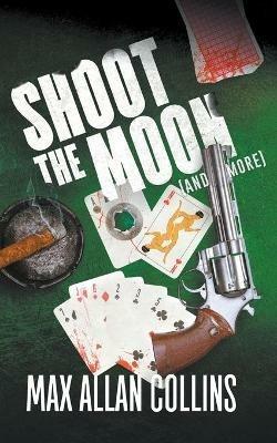 Shoot The Moon (and more) - Max Allan Collins - cover