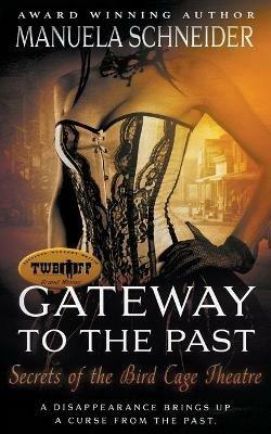 Gateway To The Past: Secrets of the Bird Cage Theatre - Manuela Schneider - cover