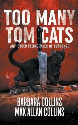 Too Many Tom Cats: And Other Feline Tales of Suspense - Barbara Collins,Max Allan Collins - cover