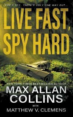 Live Fast, Spy Hard - Max Allan Collins,Matthew V Clemens - cover
