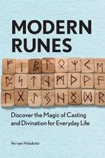 Modern Runes: Discover the Magic of Casting and Divination for Everyday Life