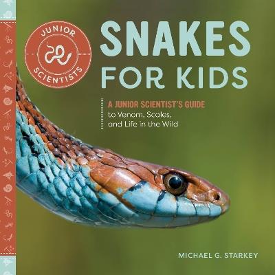 Snakes for Kids: A Junior Scientist's Guide to Venom, Scales, and Life in the Wild - Michael Starkey - cover