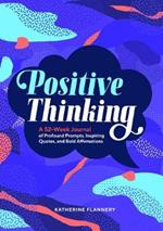 Positive Thinking: A 52-Week Journal of Profound Prompts, Inspiring Quotes, and Bold Affirmations