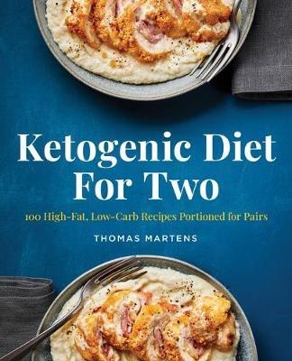 Ketogenic Diet for Two: 100 High-Fat, Low-Carb Recipes Portioned for Pairs - Thomas Martens - cover