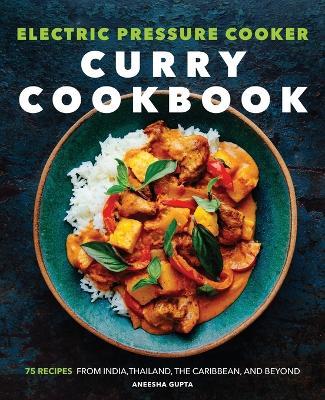 Electric Pressure Cooker Curry Cookbook - Aneesha Gupta - cover