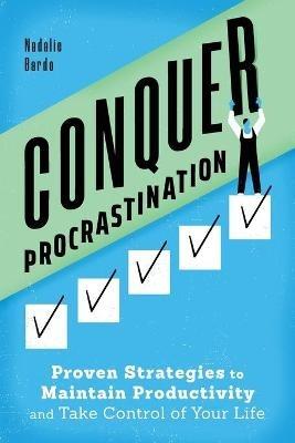 Conquer Procrastination: Proven Strategies to Maintain Productivity and Take Control of Your Life - Nadalie Bardo - cover