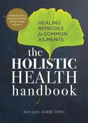 The Holistic Health Handbook: Healing Remedies for Common Ailments - Kim Lam - cover