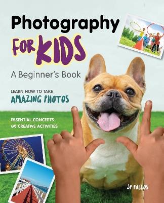 Photography for Kids: A Beginner's Book - JP Pullos - cover