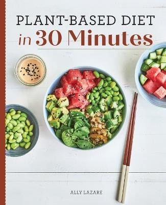 Plant-Based Diet in 30 Minutes - Ally Lazare - cover