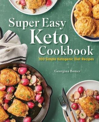 Super Easy Keto Cookbook: 100 Simple Ketogenic Diet Recipes - Georgina Bomer - cover