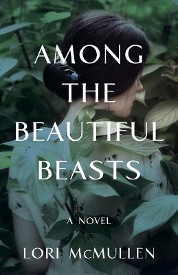 Among the Beautiful Beasts - Lori McMullen - cover