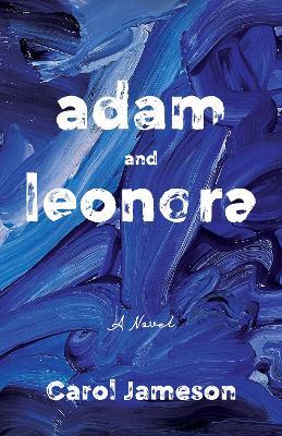 Adam and Leonora: A Novel - Carol Jameson - cover