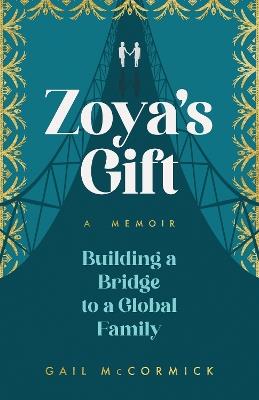 Zoya's Gift: Building a Bridge to a Global Family | A Memoir - Gail McCormick - cover