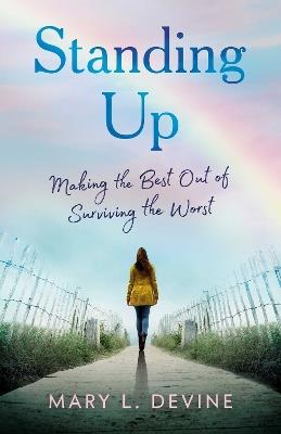 Standing Up: Making the Best Out of Surviving the Worst - Mary L. Devine - cover