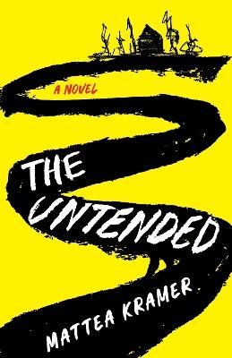 The Untended: A Novel - Mattea Kramer - cover