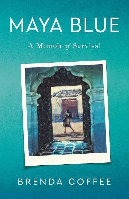 Maya Blue: A Memoir of Survival - Brenda Coffee - cover