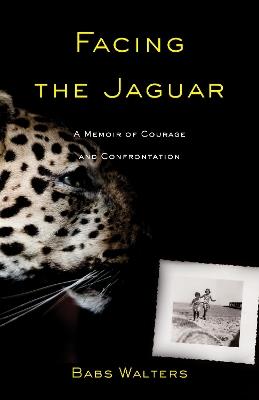 Facing the Jaguar: A Memoir of Courage and Confrontation - Babs Walters - cover