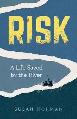 Risk: A Life Saved by the River - Susan Norman - cover