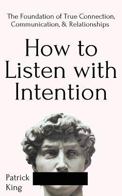 How to Listen with Intention - Patrick King - cover