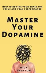 Master Your Dopamine: How to Rewire Your Brain for Focus and Peak Performance