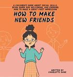How to Make New Friends: A Children's Book About Social Skills, Being Warm, and Knowing How to Make a Great First Impression