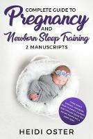 Complete Guide to Pregnancy and Newborn Sleep Training: A New Mom's Survival Handbook, What to Expect in Labor, Wise Tips and Tricks for No Cry Nights and a Happy Baby - Oster Heidi - cover