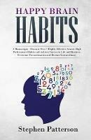 Happy Brain Habits: Discover over 7 Highly Effective Atomic High Performance Habits and Achieve Success in Life and Business, Overcome Procrastination and Become Extraordinary - Stephen Patterson - cover