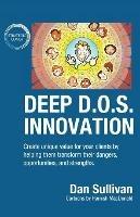 Deep D.O.S. Innovation: Create unique value for your clients by helping them transform their dangers, opportunities, and strengths. - Dan Sullivan - cover