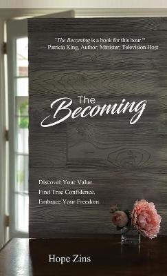 The Becoming; Discover Your Value. Find True Confidence. Embrace Your Freedom - Hope Zins - cover