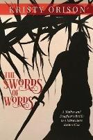 The Swords of Words: A Mother and Daughter's Battle to a Miraculous Restoration - Kristy Orison - cover