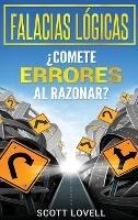 Falacias Lógicas: ¿Comete errores al razonar? - Scott Lovell - cover