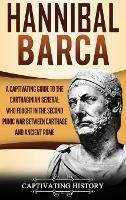 Hannibal Barca: A Captivating Guide to the Carthaginian General Who Fought in the Second Punic War Between Carthage and Ancient Rome - Captivating History - cover