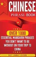 Chinese Phrase Book: Over 1000 Essential Mandarin Phrases You Don't Want to Be Without on Your Trip to China - Daily Language Learning - cover