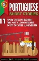 Portuguese Short Stories: 11 Simple Stories for Beginners Who Want to Learn Portuguese in Less Time While Also Having Fun - Daily Language Learning - cover