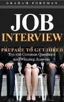 Job Interview: Prepare to Get Hired: Top 100 Common Questions and Winning Answers - Graham Foreman - cover