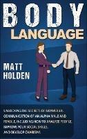 Body Language: Unlocking the Secrets of Nonverbal Communication of an Alpha Male and Female, Including How to Analyze People, Improve Your Social Skills, and Develop Charisma