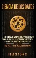 Ciencia de los datos: Lo que saben los mejores científicos de datos sobre el análisis de datos, minería de datos, estadísticas, aprendizaje automático ... Data - que usted desconoce (Spanish Edition) - Herbert Jones - cover