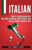 Italian: How to Learn Italian Fast, Including Grammar, Short Stories, and Useful Phrases When in Italy - Daily Language Learning - cover