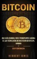 Bitcoin: Una guía esencial para principiantes acerca de las tecnologías de inversión en bitcoin, minería y criptomoneda (Spanish Edition) - Herbert Jones - cover