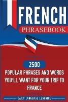 French Phrasebook: 2500 Popular Phrases and Words You'll Want for Your Trip to France - Daily Language Learning - cover