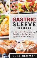 Gastric Sleeve Cookbook: 100 Bariatric-Friendly and Healthy Recipes for the Gastric Sleeve Surgery - Luke Newman - cover