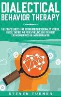 Dialectical Behavior Therapy: The Ultimate Guide for Using DBT for Borderline Personality Disorder, Difficult Emotions, and Mood Swings, Including Techniques such as Mindfulness and Emotion Regulation - Steven Turner - cover